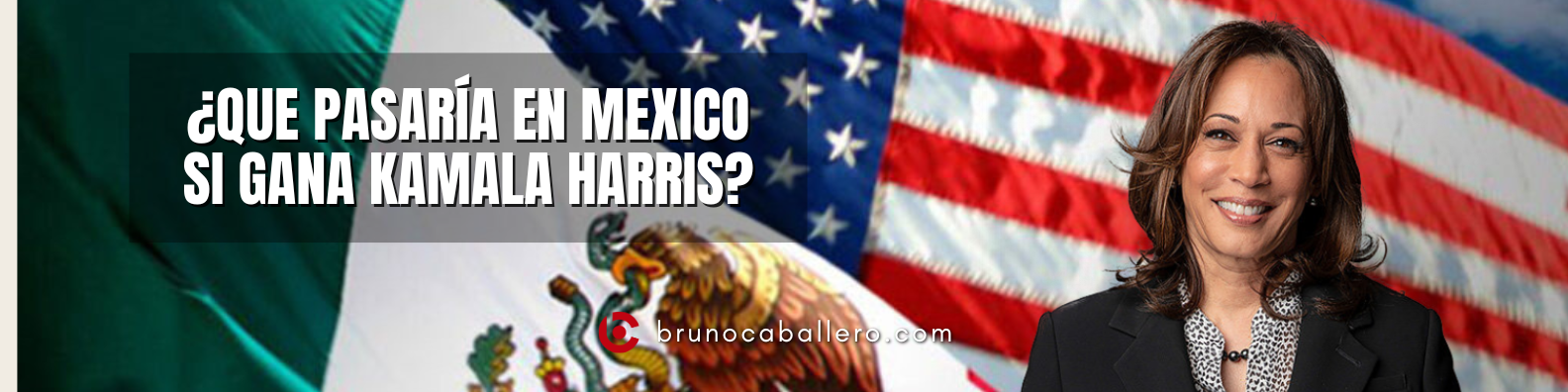 ¿Que pasaría en México si Kamala Harris gana las elecciones en Estados Unidos?